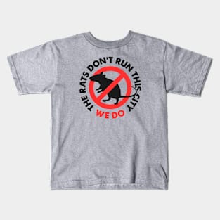 The Rats Don't Run This City We Do Kids T-Shirt